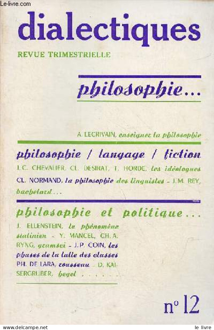 Dialectiques N°12 - Philosophie ... - Enseigner La Philosophie, A.Lecrivain - Les Idéologues, Le Sujet De L'histoire Et - Autre Magazines