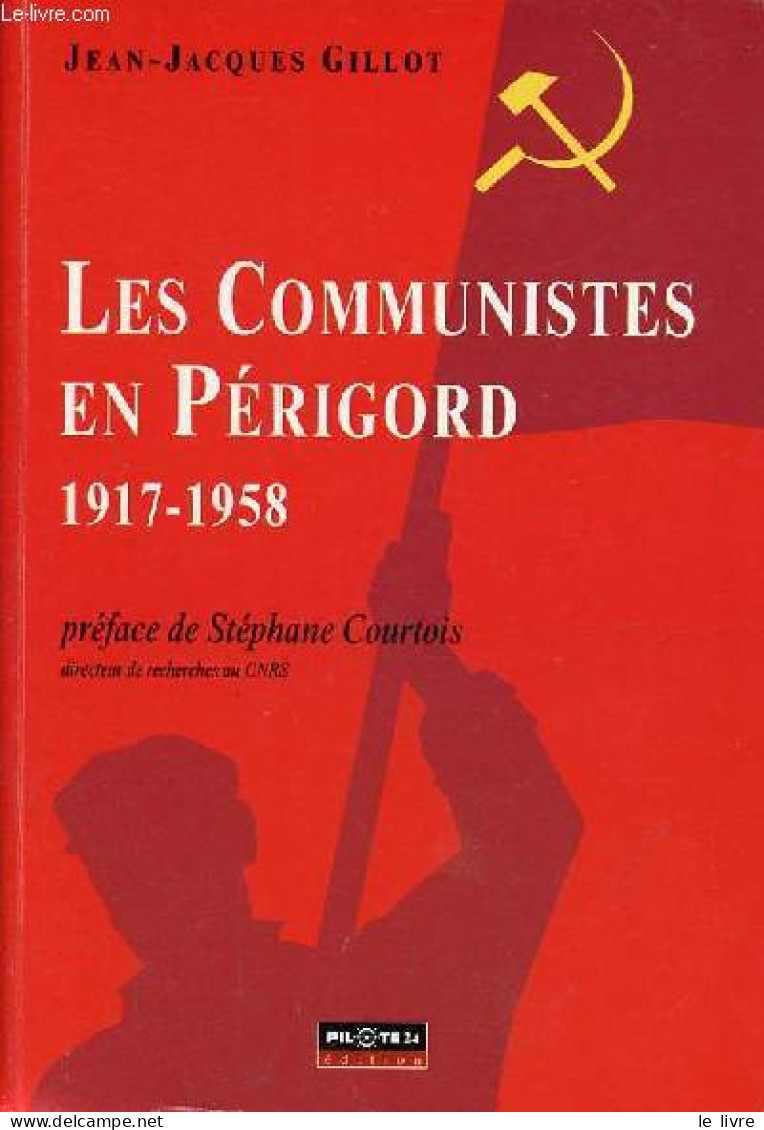 Les Communistes En Périgord 1917-1958 - Dédicace De L'auteur. - Gillot Jean-Jacques - 2007 - Autographed