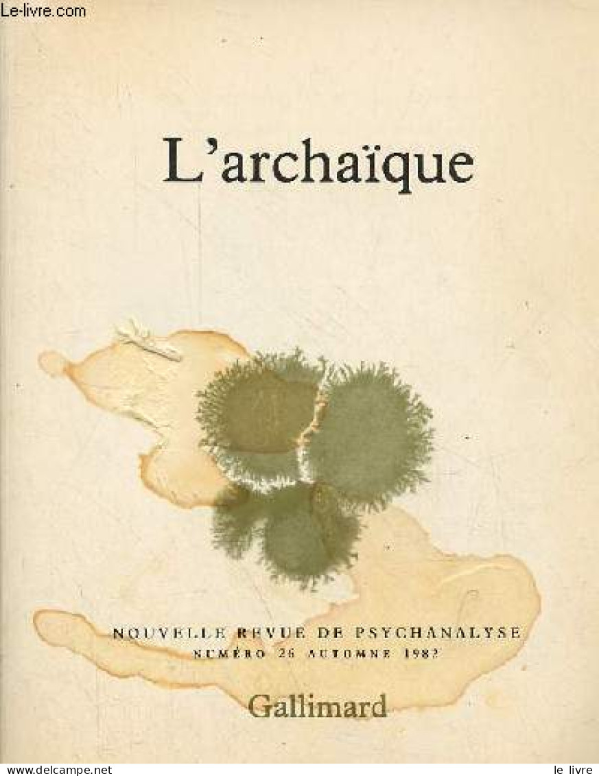 Nouvelle Revue De Psychanalyse N°26 Automne 1982 - L'archaïque - L'archaïque Chez Freud : Entre Logos Et Ananké - Person - Otras Revistas