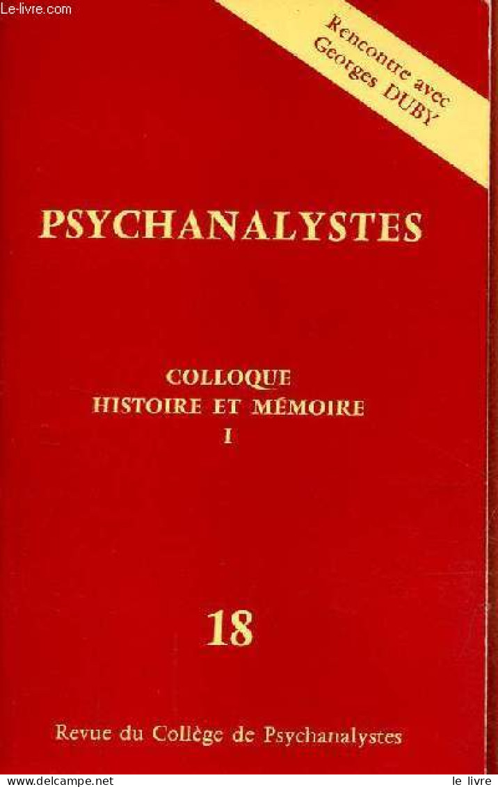 Psychanalystes Revue Du Collège De Psychanalystes N°18 - Colloque Histoire Et Mémoire 9 Et 10 Mars 1985 - Comment Freud - Andere Magazine
