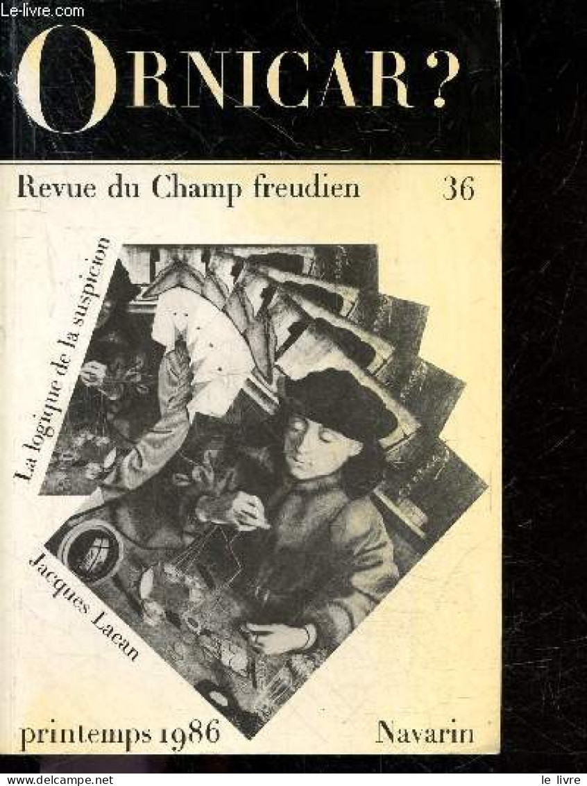 Ornicar ? Revue Du Champ Freudien N°36 Printemps 1986 - J.lacan, Le Nombre Treize Et La Forme Logique De La Suspicion - - Andere Magazine