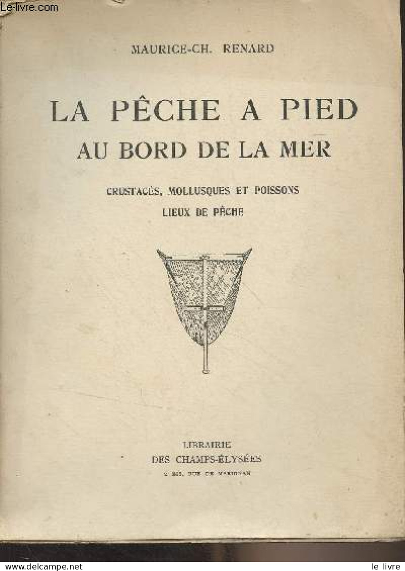 La Pêche à Pied Au Bord De La Mer (Crustacés, Mollusques Et Poissons, Lieux De Pêche) - Renard Maurice-Ch. - 1955 - Chasse/Pêche