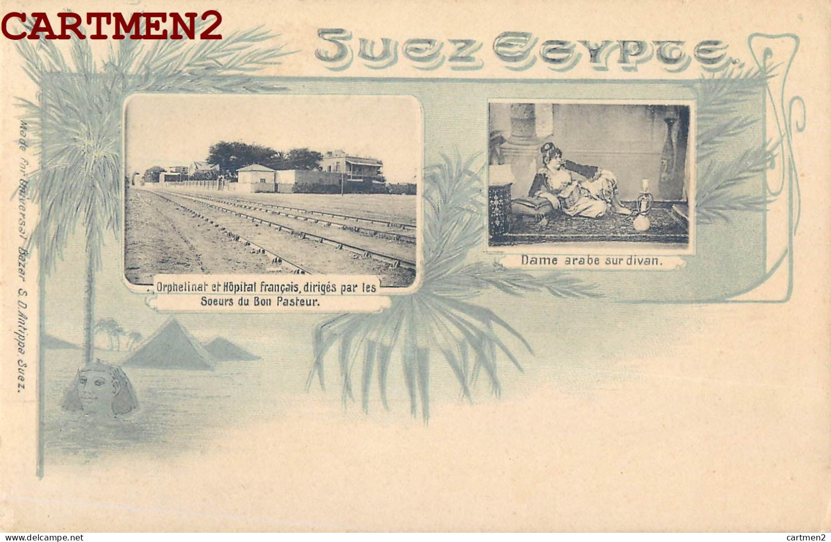 SUEZ ORPHELINAT ET HOPITAL FRANCAIS DIRIGES PAR LES SOEURS DU BON PASTEUR DAME ARABE UNIVERSAL BAZAR ANTIPPA - Suez
