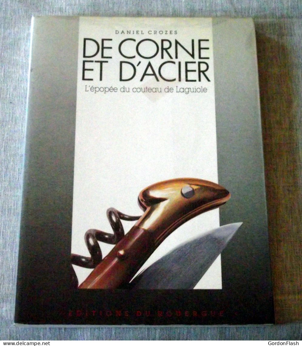 Livre : De Corne Et D'acier - L'épopée Du Couteau De Laguiole - Bricolage / Technique