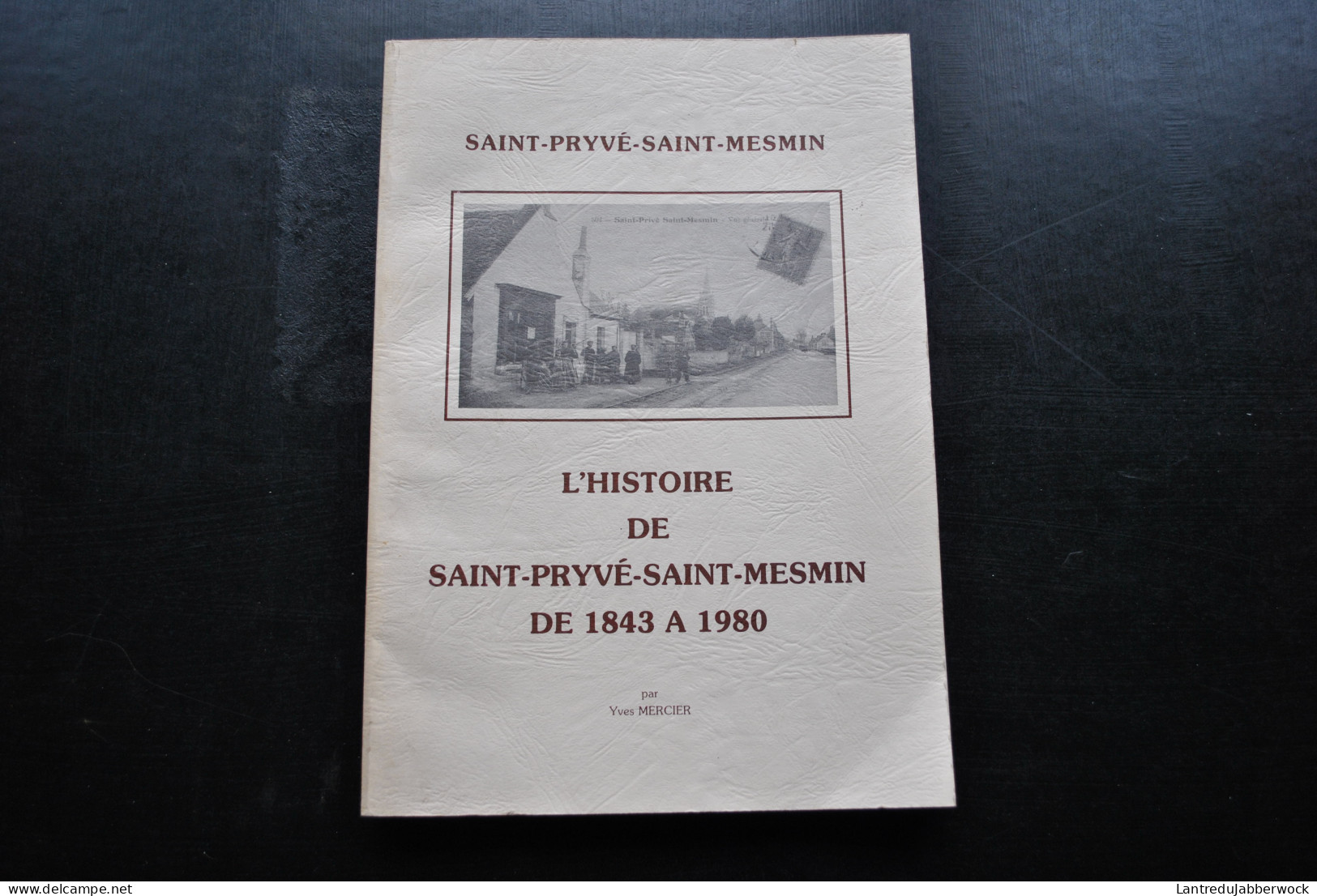 MERCIER L'histoire De SAINT-PRYVE-SAINT-MESMIN De 1830 à 1980 Vue Par Délibérations Du Conseil Municipal Loire Loiret - Centre - Val De Loire