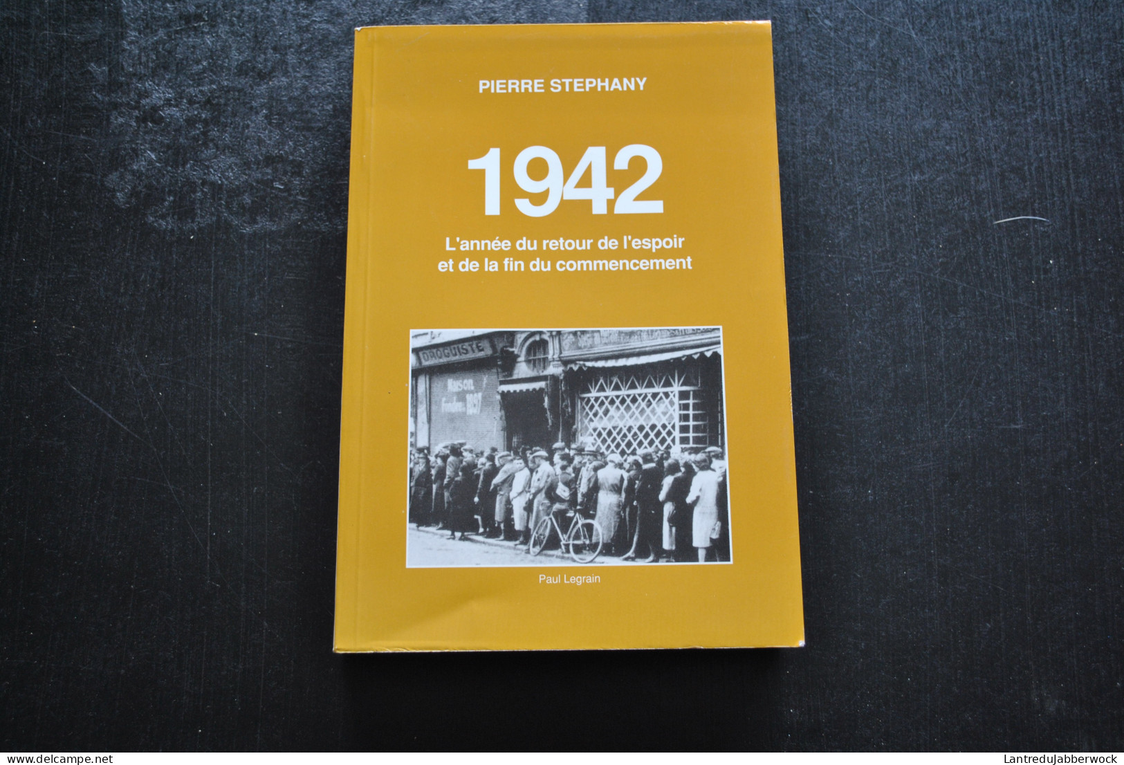 STEPHANY Pierre 1942 L'année Du Retour De L'espoir Et De La Fin Du Commencement Paul Legrain Récit Guerre Régionalisme - Oorlog 1939-45