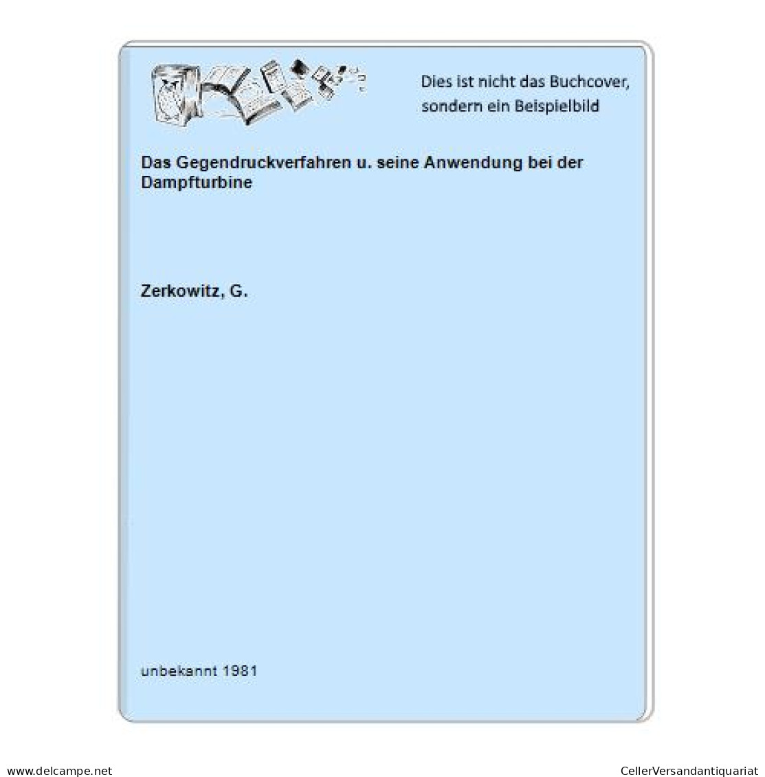 Das Gegendruckverfahren U. Seine Anwendung Bei Der Dampfturbine Von Zerkowitz, G. - Ohne Zuordnung