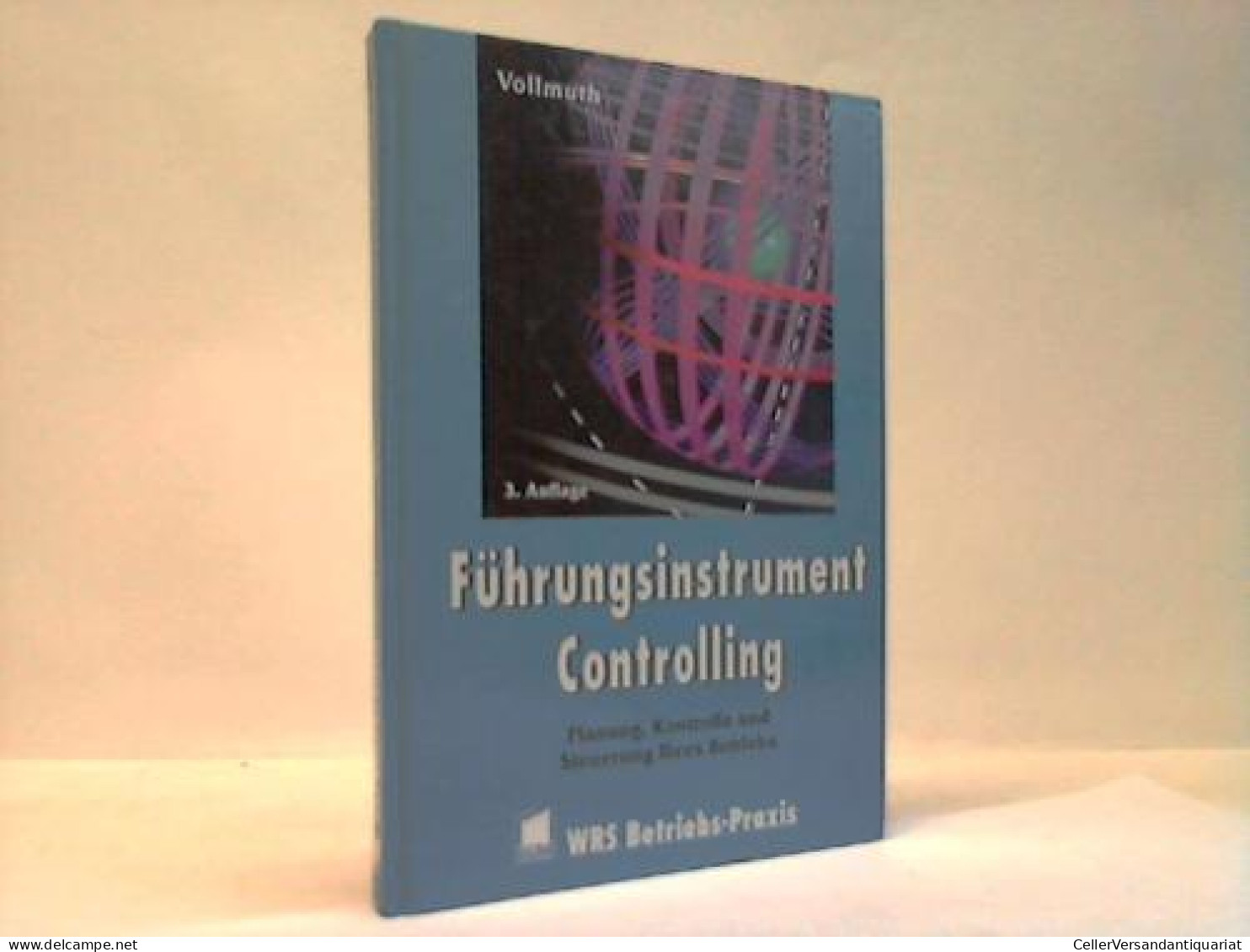 Führungsinstrument Controlling. Planung, Kontrolle Und Steuerung Ihres Betriebes Von Vollmuth, Prof. Dr. Hilmar - Ohne Zuordnung