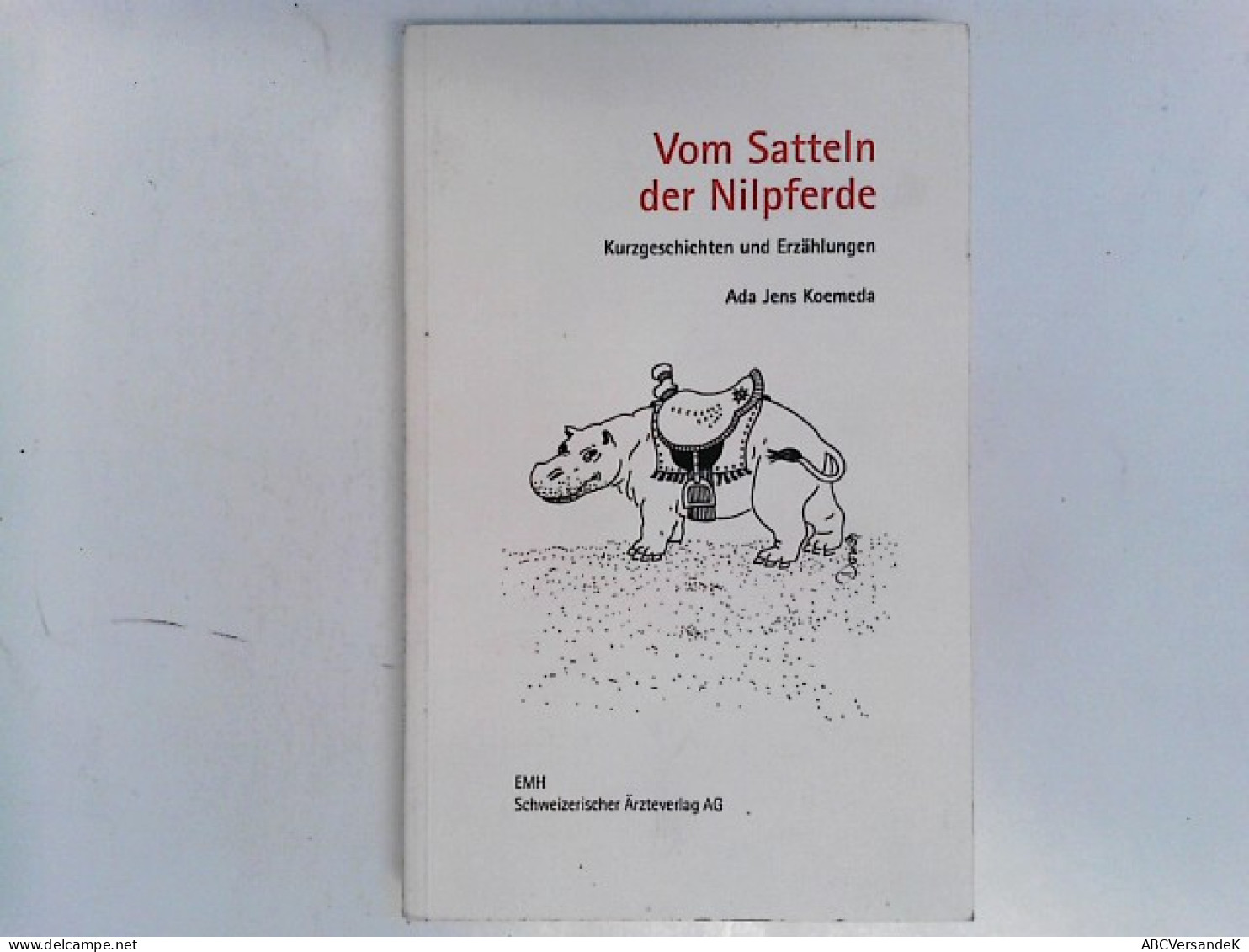 Vom Satteln Der Nilpferde: Kurzgeschichten Und Erzählungen: Kurzgeschichten Und Erzahlungen - Nouvelles