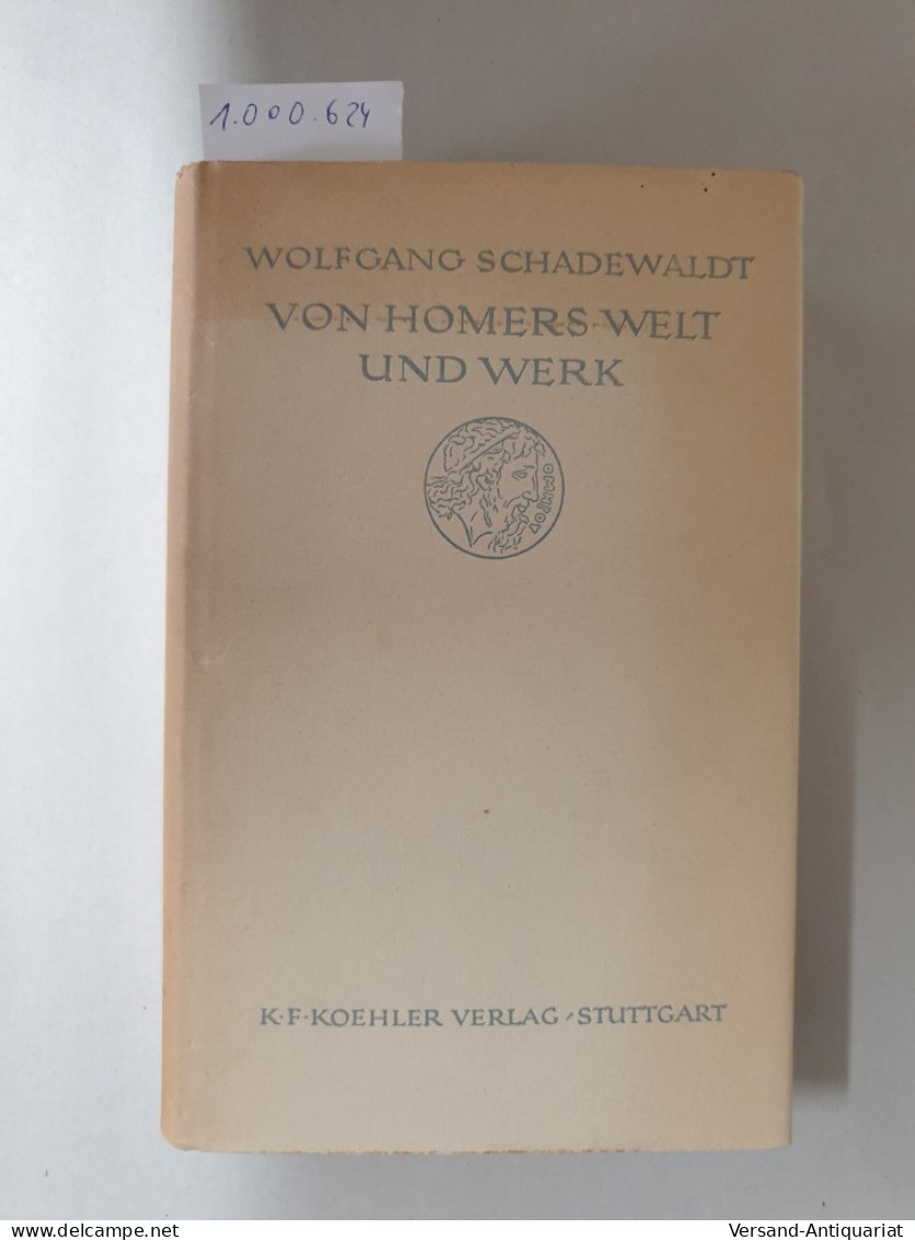 Von Homers Welt Und Werk : Aufsätze U. Auslegungen Zur Homerischen Frage : - Otros & Sin Clasificación