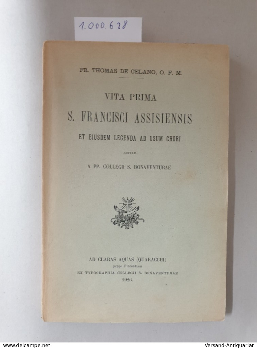 Vita Prima S Francisci Assisiensis Et Eiusdem Legenda Ad Usum Chori : - Autres & Non Classés