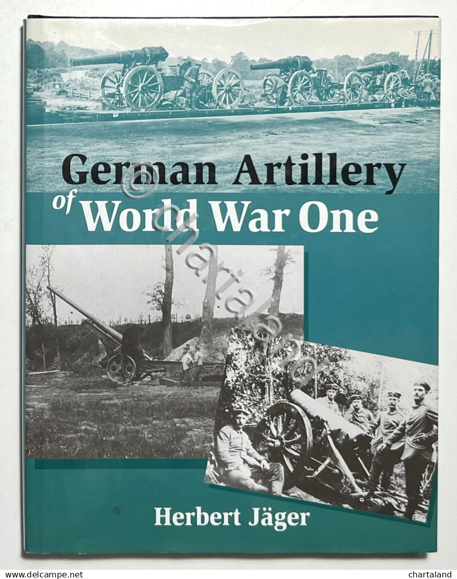 H. Jager - German Artillery Of World War One - Ed. 2001 - Altri & Non Classificati