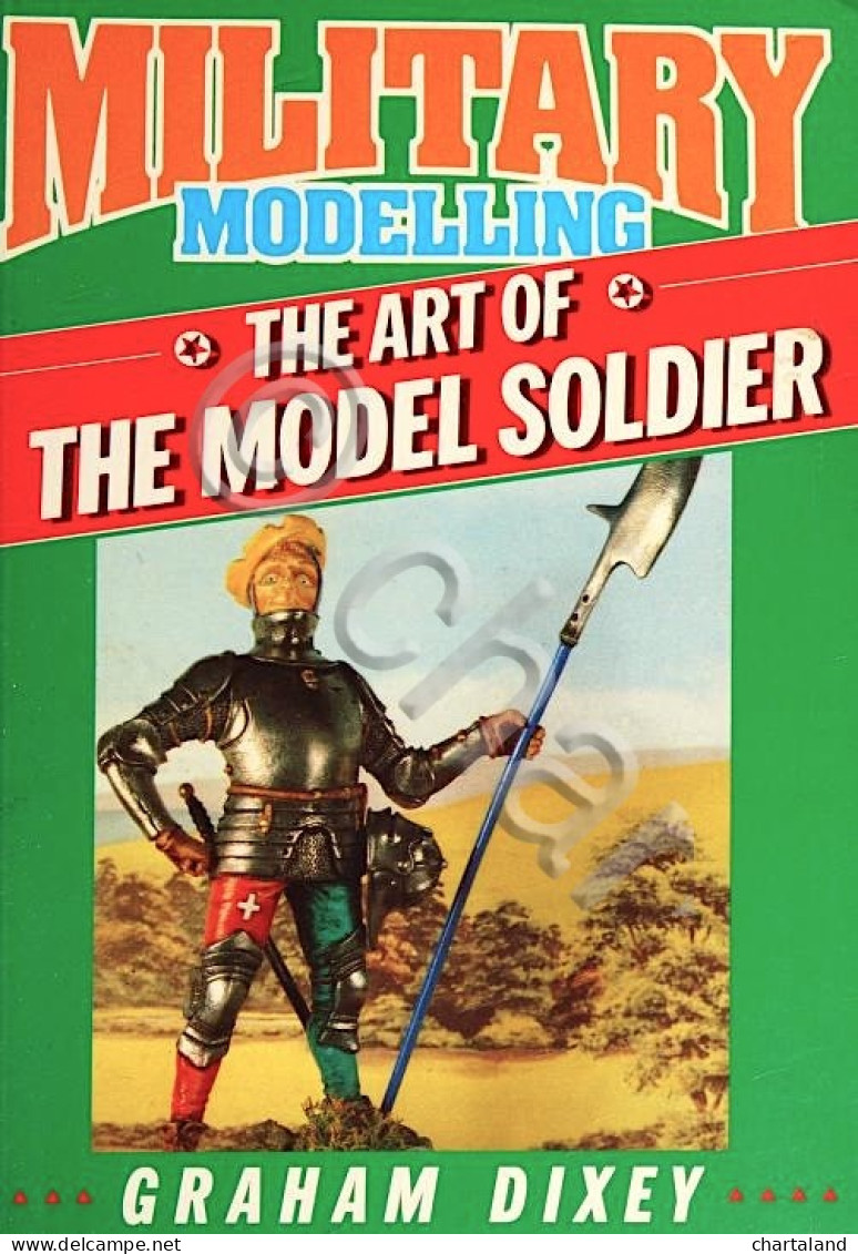 G. Dixey - Military Modelling - The Art Of Model Soldier - Ed. 1988 - Altri & Non Classificati