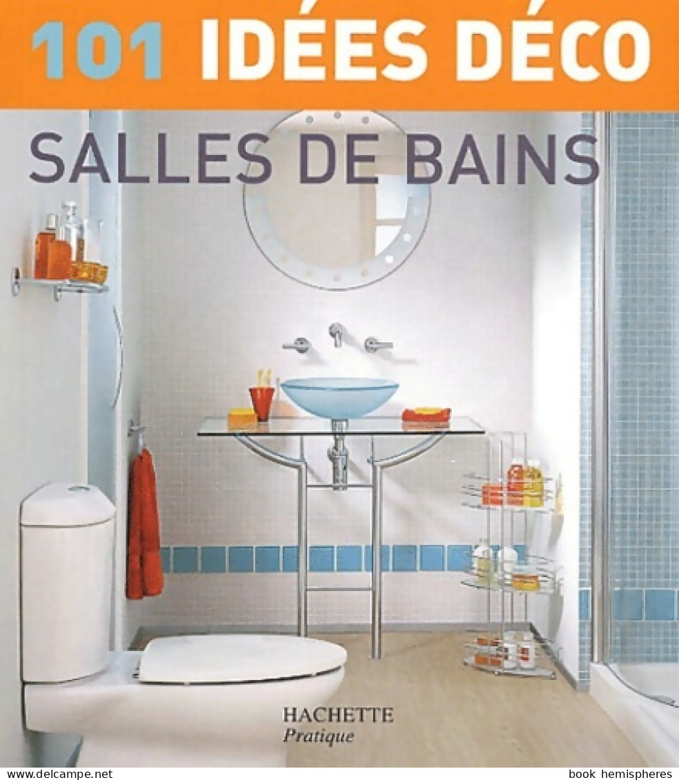 101 Idées Déco : Salles De Bain (2004) De Collectif - Interieurdecoratie