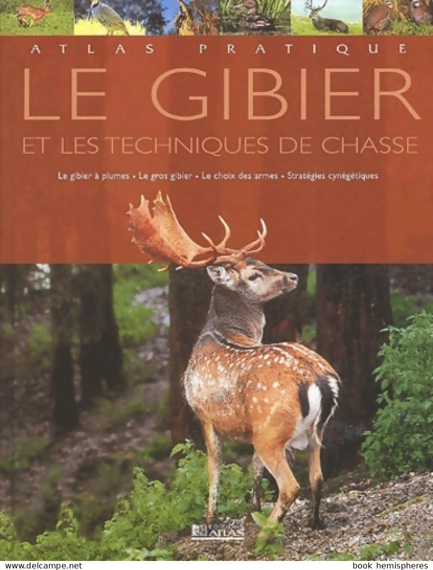 Atlas Pratique Du Gibier Et Des Stratégies De Chasse (2002) De Collectif - Caccia/Pesca