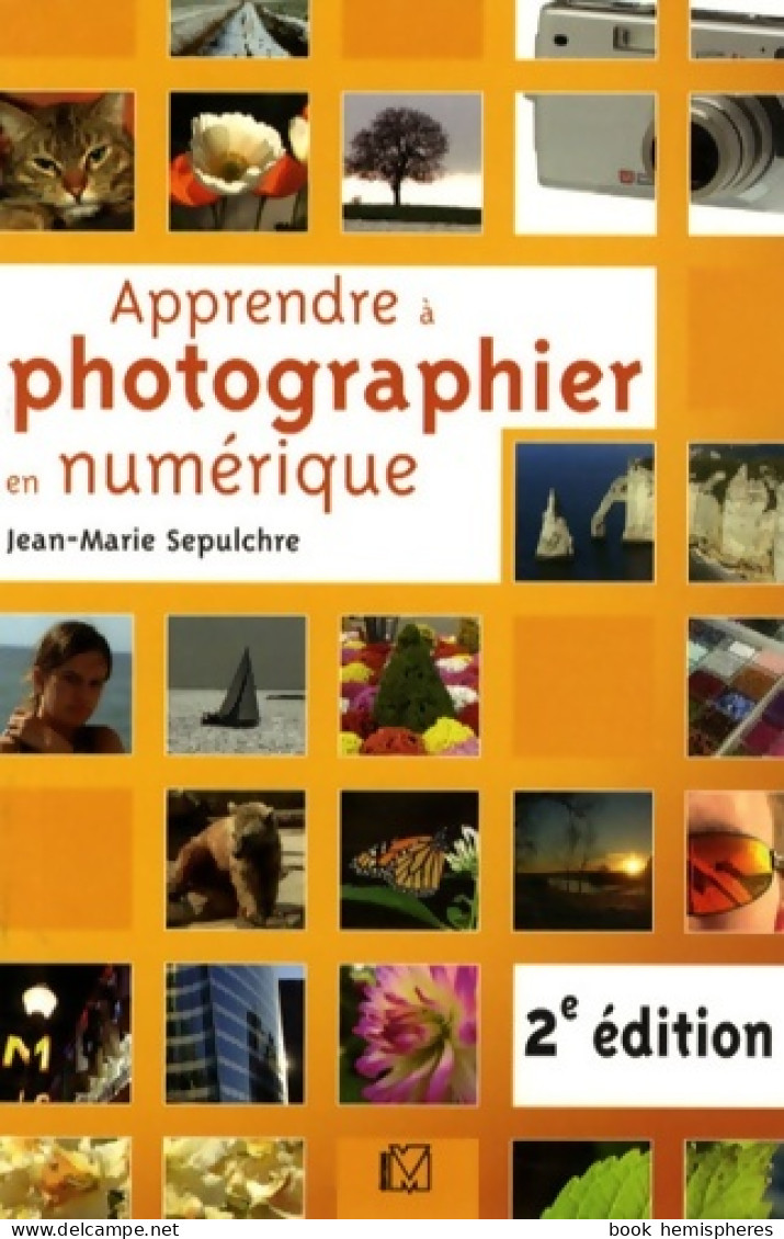 Apprendre à Photographier En Numérique (2008) De Jean-Marie Sepulchre - Fotografía