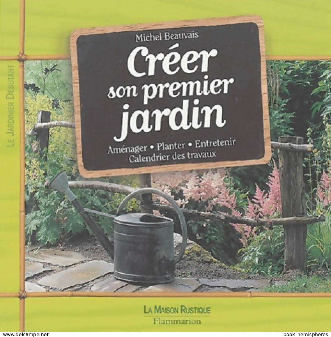 Créer Son Premier Jardin (2004) De Michel Beauvais - Jardinage