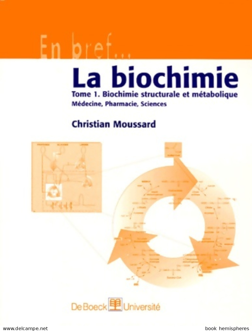 La Biochimie Tome I : Biochimie Structurale Et Métabolique (1999) De Christian Moussard - Über 18