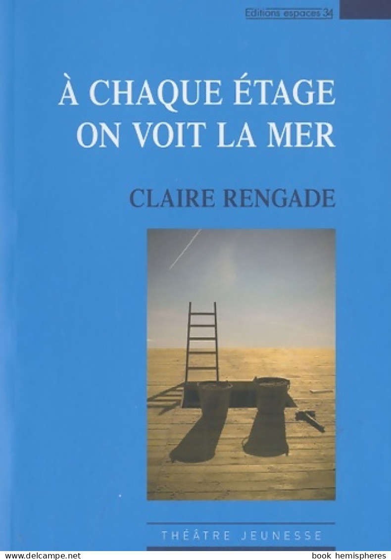 À Chaque étage On Voit La Mer Petite Mythologie à Dire Tout Fort Pour Comédiens Et Marionnettes : Théâtre ( - Autres & Non Classés