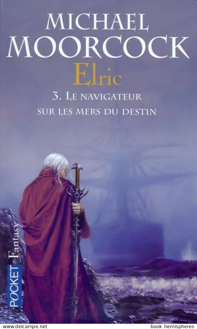 Le Cycle D'Elric Tome III : Le Navigateur Sur Les Mers Du Destin (2006) De Michael Moorcock - Andere & Zonder Classificatie