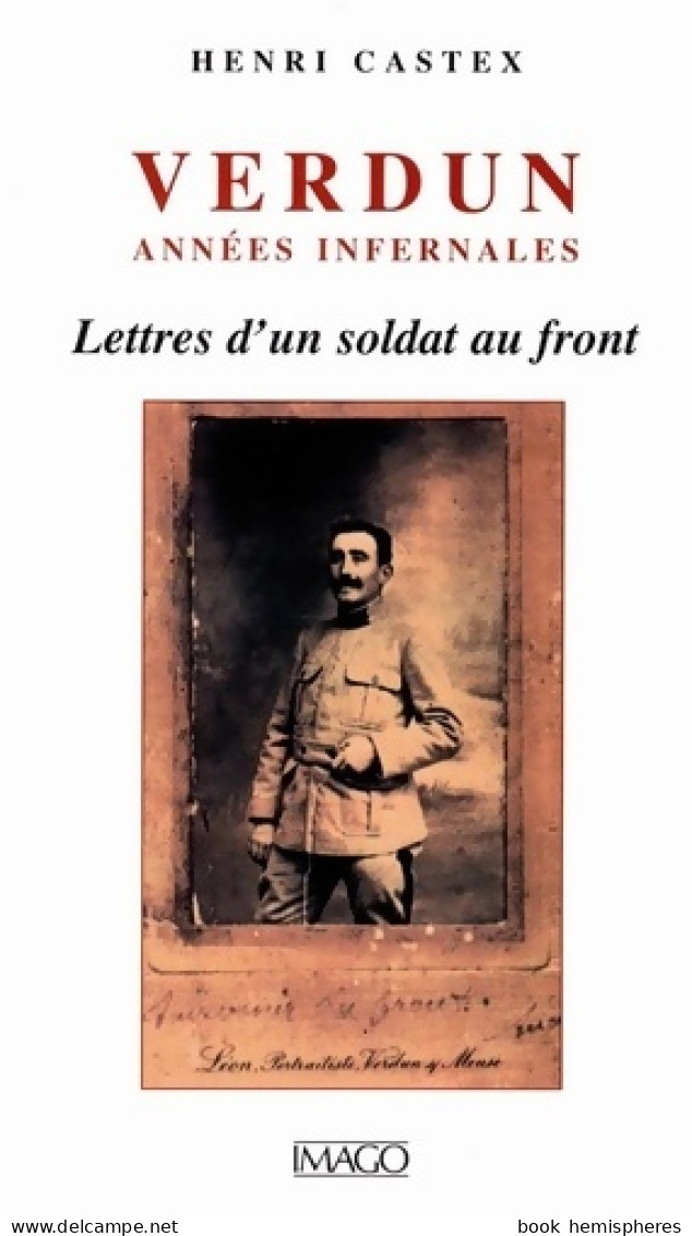 Verdun Années Infernales : Lettres D'un Soldat Au Front (1998) De Henri Castex - Guerra 1914-18