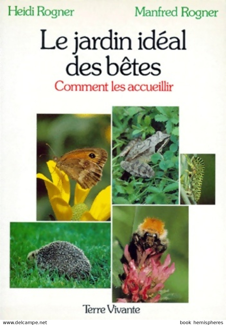 Le Jardin Idéal Des Betes. Comment Les Accueillir (1990) De Heidi Rogner - Jardinería