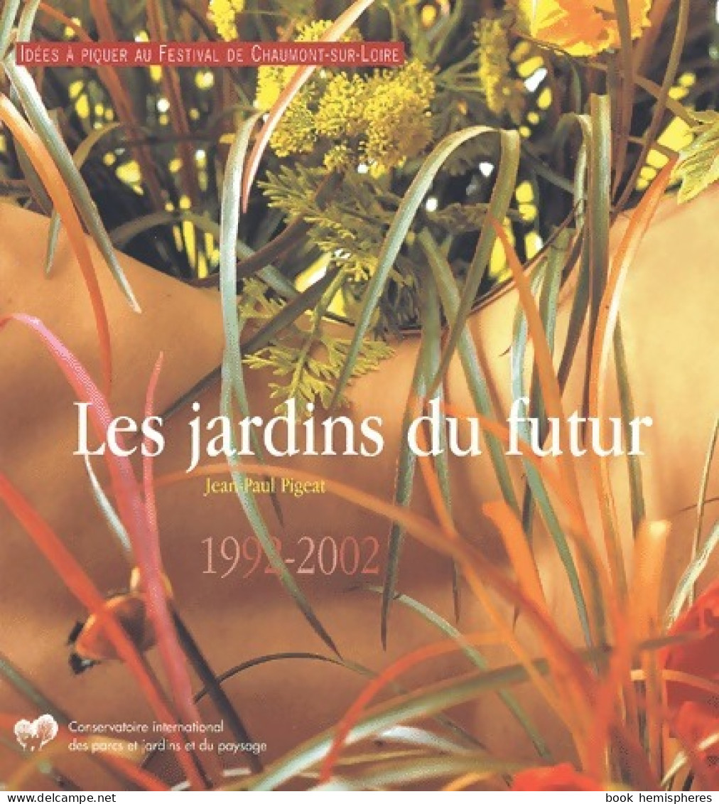 Les Jardins Du Futur 1992-2002 (2002) De Jean-Paul Pigeat - Jardinage