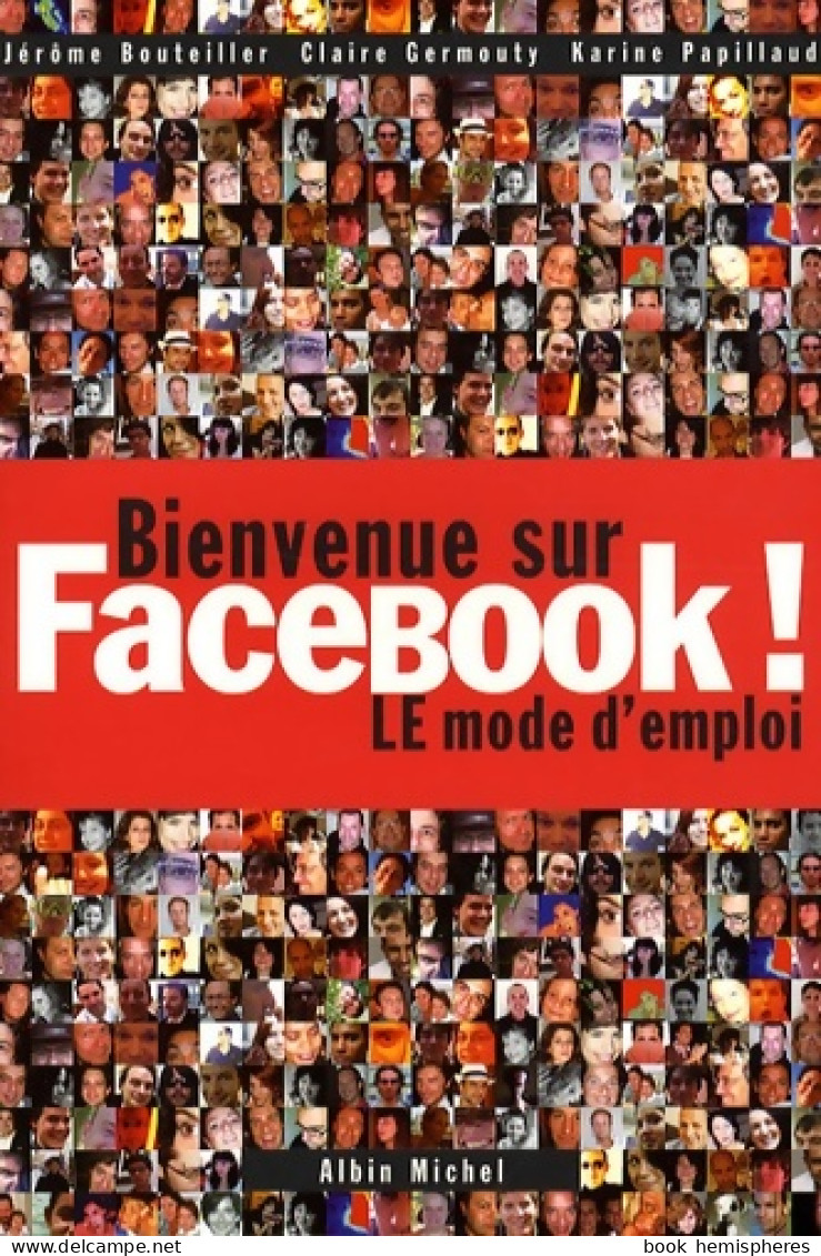 Bienvenue Sur Facebook ! : Le Mode D'emploi (2008) De J. Bouteiller - Informatique