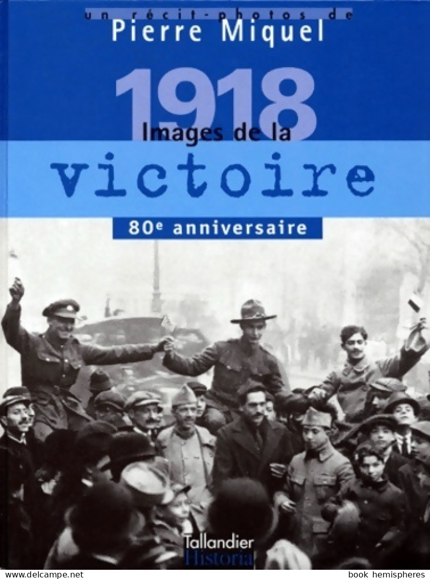 1918. Images De La Victoire (1998) De Pierre Miquel - Guerre 1914-18