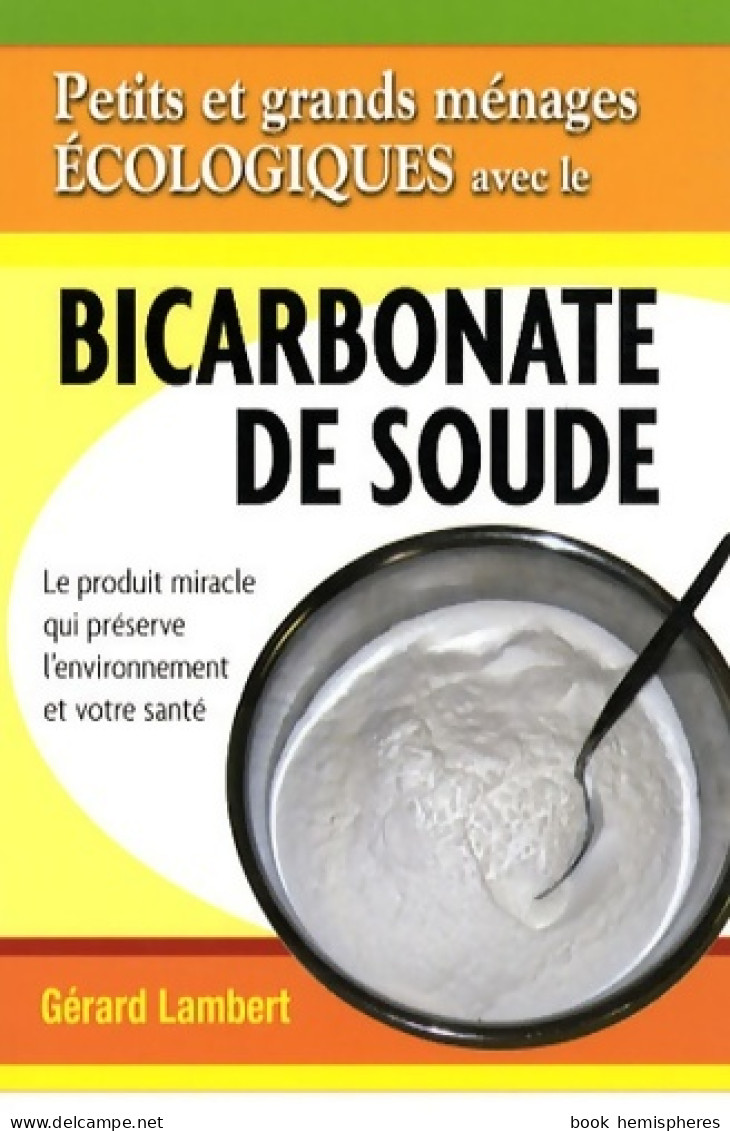 Petits Et Grands Ménages écologiques Avec Le Bicarbonate De Soude (2008) De Gérard Lambert - Bricolage / Technique