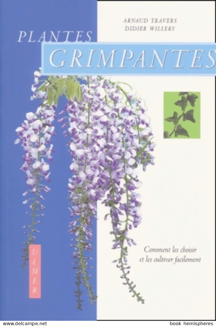 Plantes Grimpantes : Comment Les Choisir Et Les Cultiver Facilement (2001) De Arnaud Travers - Jardinage