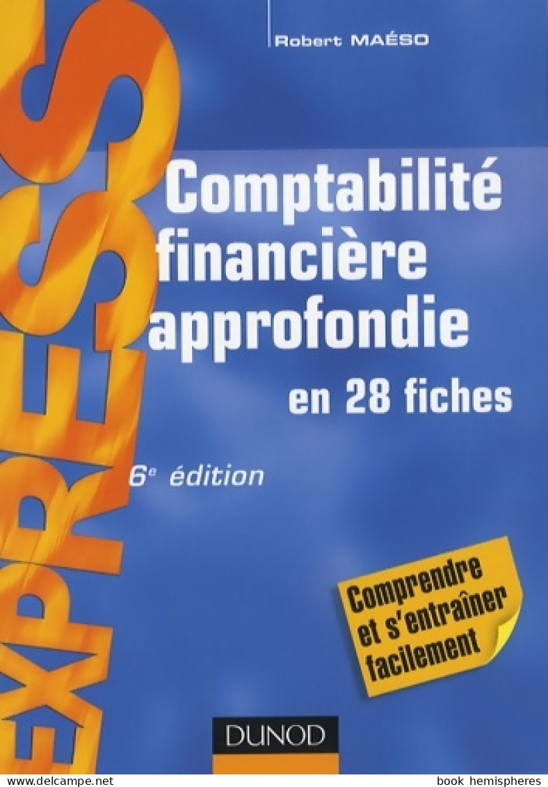 Comptabilité Financière Approfondie - 6ème édition - En 28 Fiches : En 28 Fiches (2008) De Robert Maéso - Comptabilité/Gestion