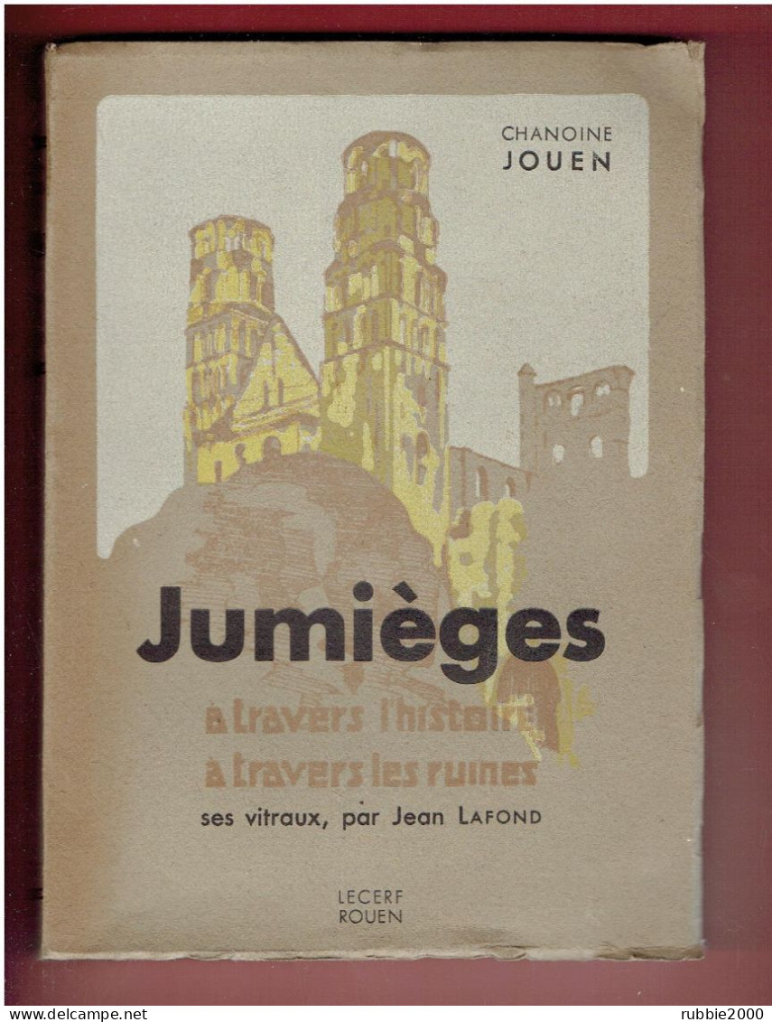 Jumièges à Travers L'histoire, à Travers Les Ruines. Histoire Et Légendes, Ruines Et Reliques. Ses Vitraux - Normandie