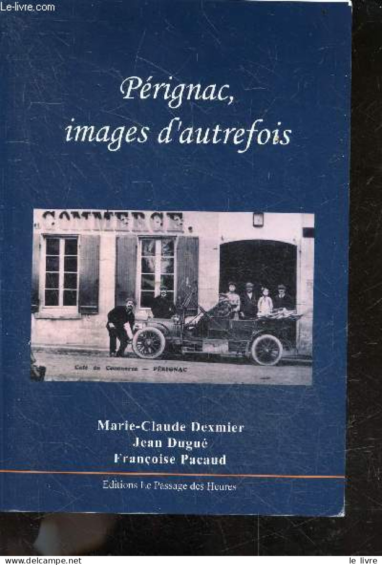 Perignac, Images D'autrefois - DEXMIER MARIE CLAUDE- DUGUE JEAN- PACAUD FRANCOISE - 2022 - Poitou-Charentes