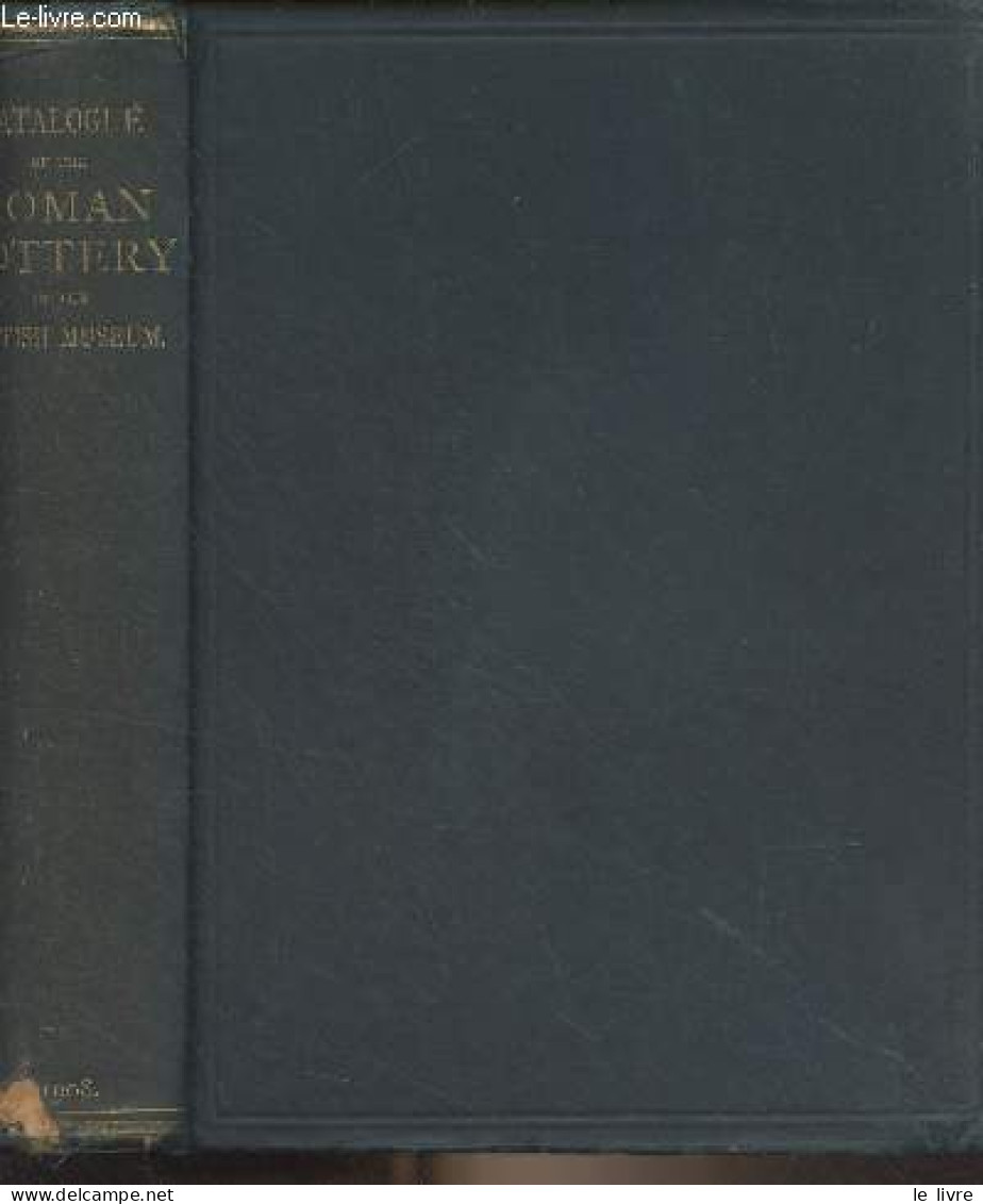 Catalogue Of The Roman Pottery In The Departments Of Antiquities, British Museum - Walters H.B. - 1908 - Linguistica