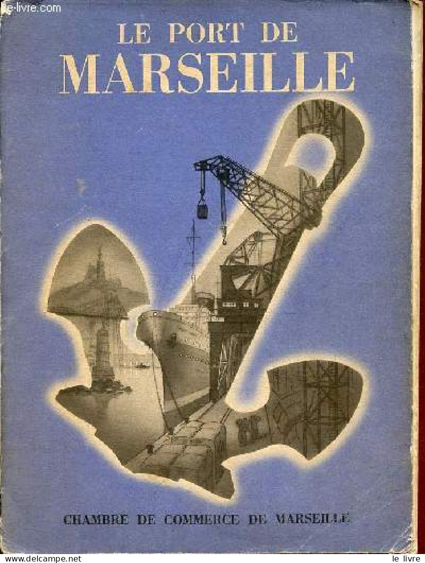 Le Port De Marseille Son Cadre, Son évolution, Son Role économique - Le Port Aérien De Marignane - La Chambre De Commerc - Provence - Alpes-du-Sud