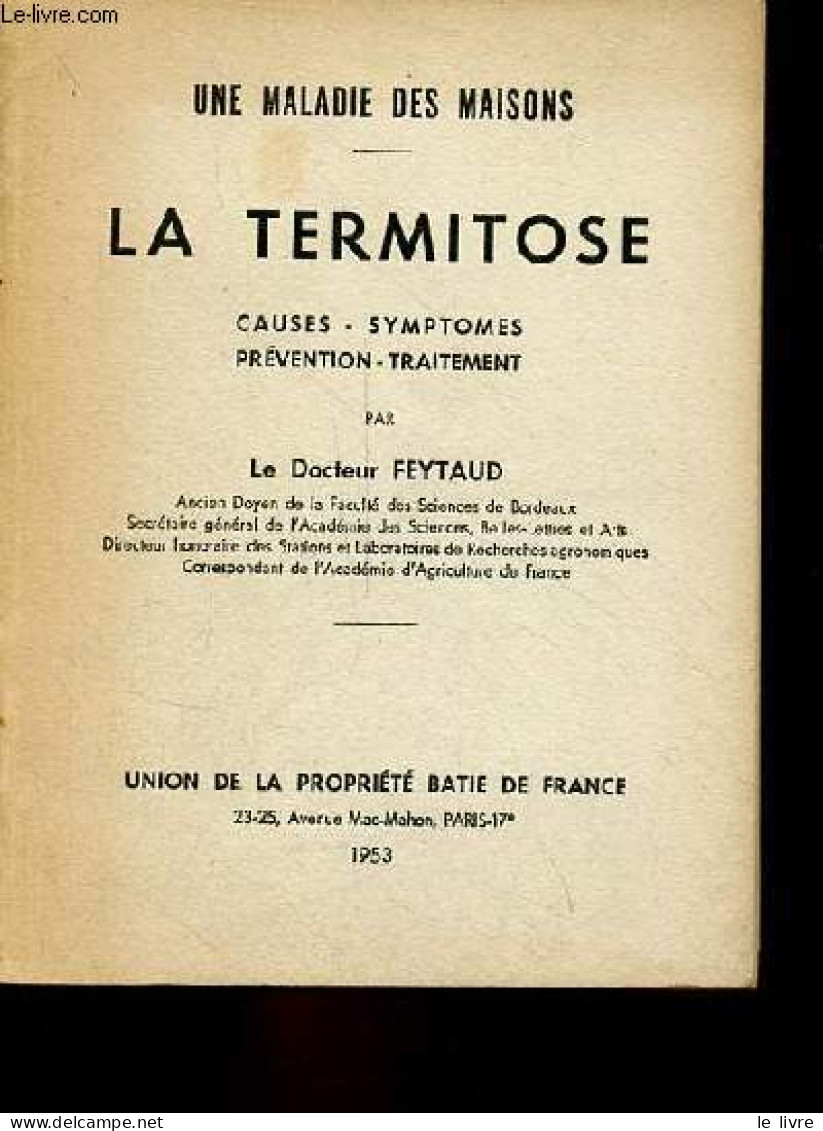 Une Maladie Des Maisons - La Termitose - Causes - Symptomes - Prévention - Traitement. - Le Docteur Feytaud - 1953 - Basteln