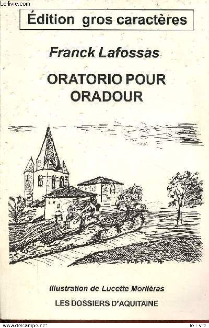 Oratorio Pour Oradour - édition Gros Caractères - Dédicace De L'auteur. - Lafossas Franck - 2003 - Libros Autografiados