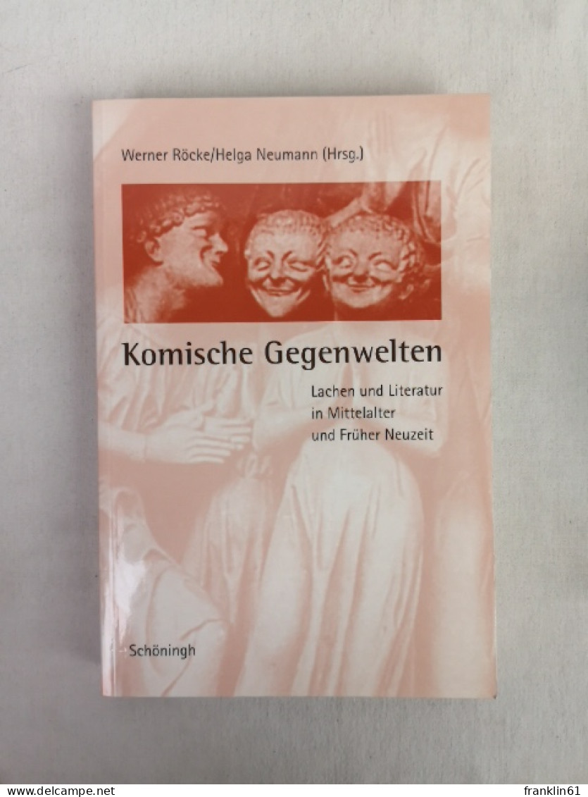 Komische Gegenwelten. Lachen Und Literatur In Mittelalter Und Früher Neuzeit. - 4. 1789-1914