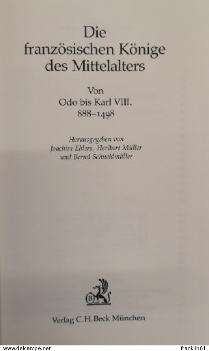 Die Französischen Könige Des Mittelalters. Von Odo Bis Karl VIII.  888 - 1498. - Biographien & Memoiren