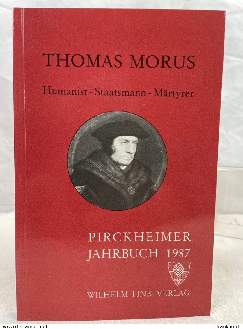 Thomas Morus : 1477-78 - 1535 ; Humanist - Staatsmann - Märtyrer. - 4. 1789-1914