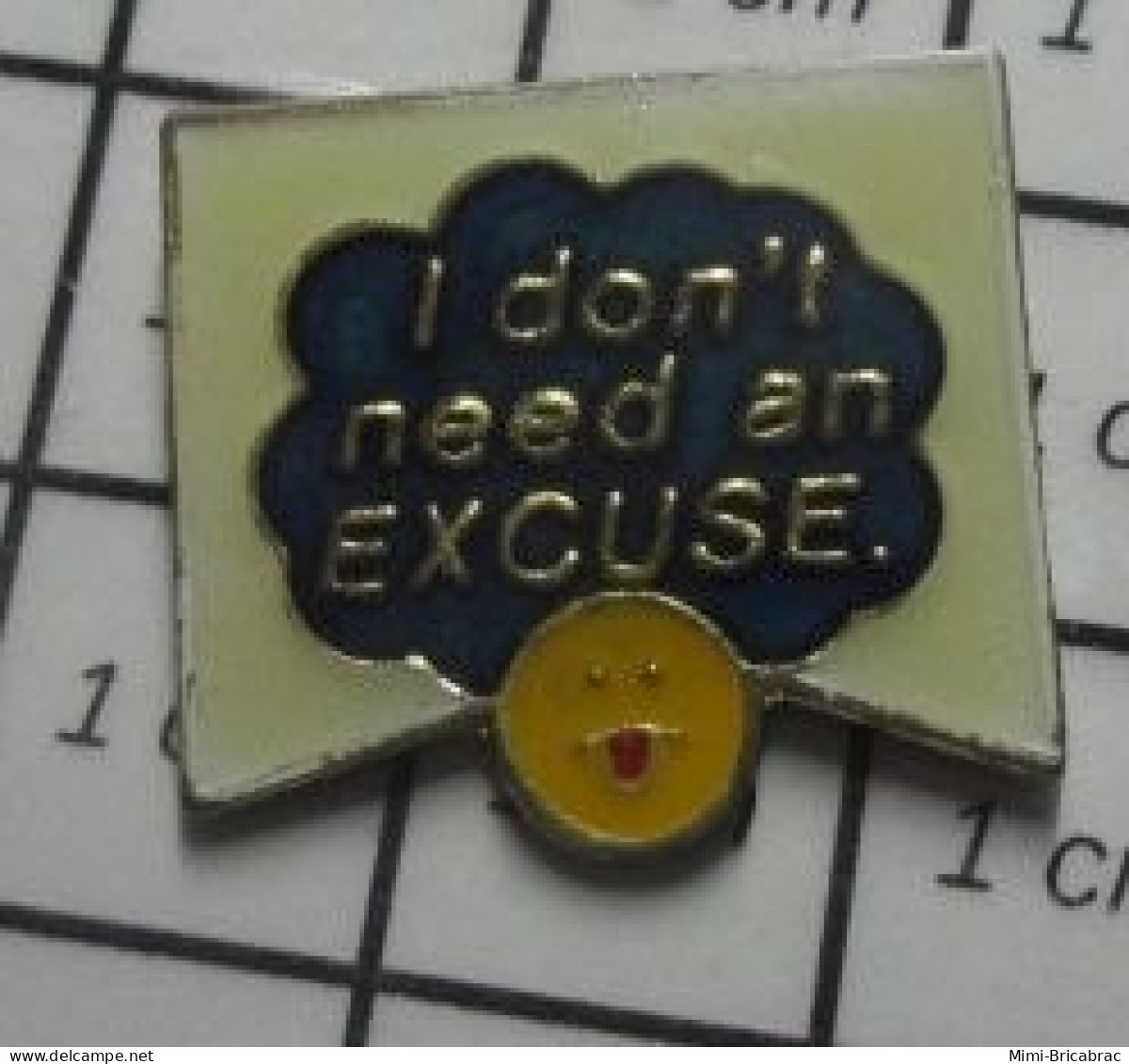 715A Pin's Pins / Beau Et Rare / AUTRES / HUMOUR ANGLO-SAXON I DON'T NEED AN EXCUSE - Sonstige & Ohne Zuordnung