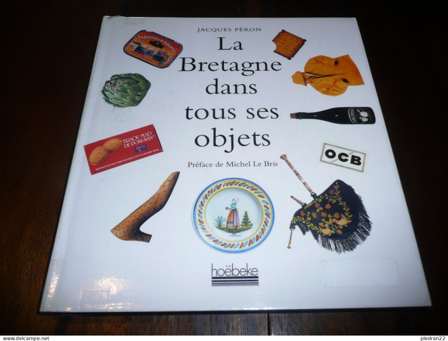 JACQUES PERON LA BRETAGNE DANS TOUS SES OBJETS EDITIONS HOËBEKE 1997 - Bretagne