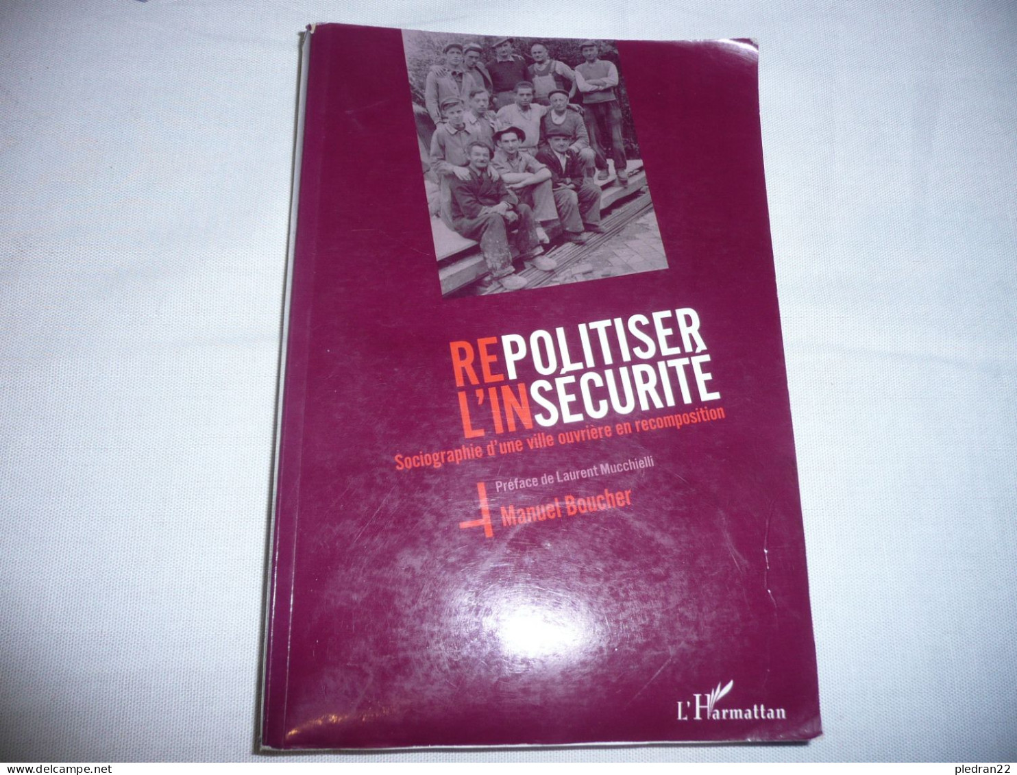 SOCIOLOGIE MANUEL BOUCHER REPOLITISER L'INSECURITE SOCIOGRAPHIE D'UNE VILLE OUVRIERE EN RECOMPOSITION 2004 - Sociologia