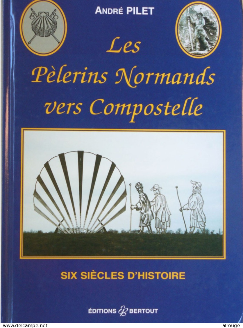Les Pèlerins Normands Vers Compostelle, André Pilet, Six Siècle D'histoire, Illustré - Normandië