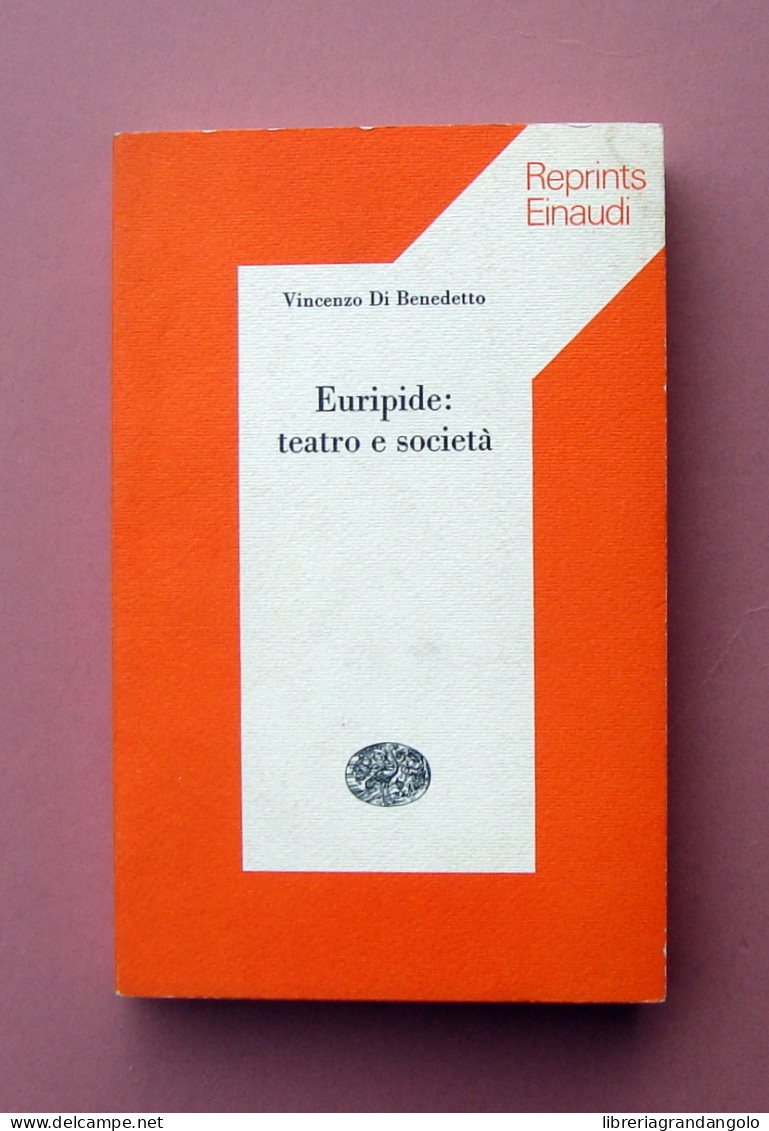Vincenzo Di Benedetto Euripide: Teatro E Società Reprints Einaudi 1975 - Altri & Non Classificati