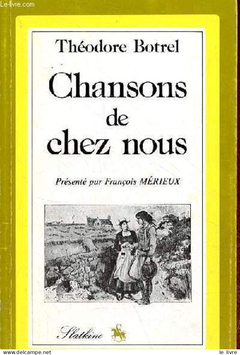 Chansons De Chez Nous - Collection " Pour Une Géographie Littéraire De La France ". - Botrel Théodore - 1981 - Musique