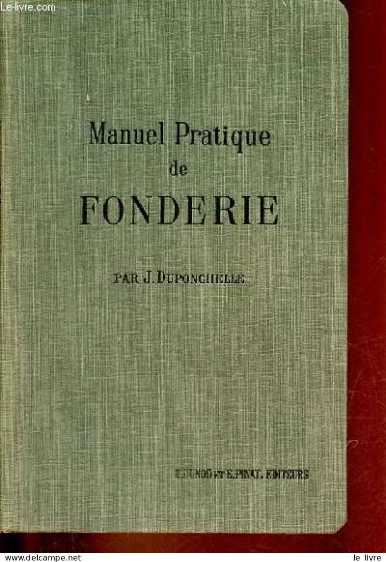 Manuel Pratique De Fonderie - Cuivre - Bronze - Aluminium - Alliages Divers. - J.Duponchelle - 1914 - Do-it-yourself / Technical