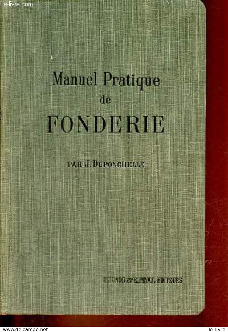 Manuel Pratique De Fonderie - Cuivre - Bronze - Aluminium - Alliages Divers. - J.Duponchelle - 1914 - Bricolage / Técnico