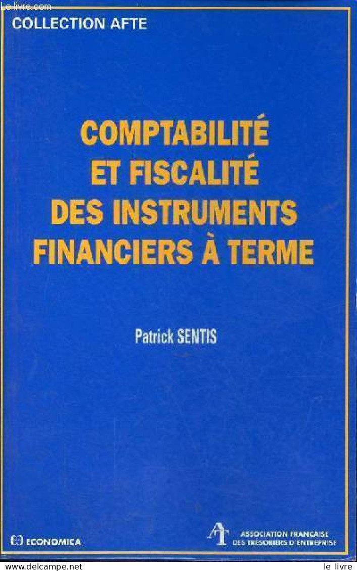 Comptabilité Et Fiscalité Des Instruments Financiers à Terme - Collection " Afte ". - Sentis Patrick - 1998 - Comptabilité/Gestion